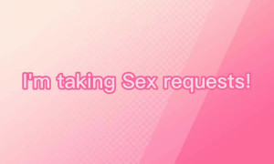 Taking Sex Requests! //Gacha//